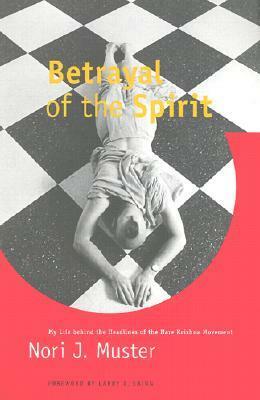 Betrayal of the Spirit: My Life behind the Headlines of the Hare Krishna Movement by Nori J. Muster, Larry D. Shinn