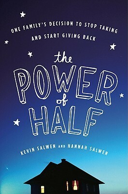 The Power of Half: One Family's Decision to Stop Taking and Start Giving Back by Kevin Salwen