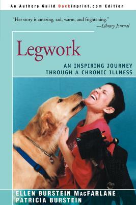 Legwork: An Inspiring Journey Through a Chronic Illness by Patricia Burstein, Ellen Burstein MacFarlane