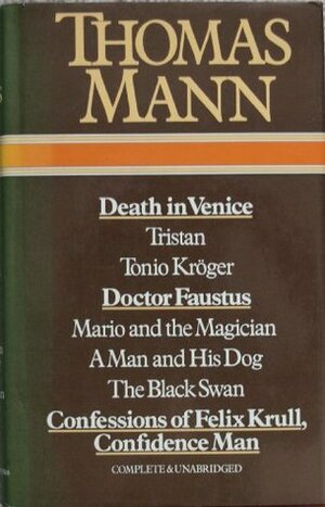 Death in Venice/Tristan/Tonio Kröger/Doctor Faustus/Mario and the Magician/A Man and his Dog/The Black Swan/Confessions of Felix Krull by Thomas Mann