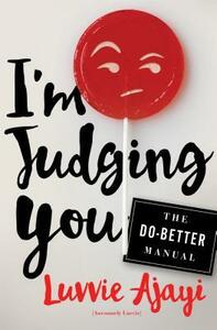 I'm Judging You: The Do-Better Manual by Luvvie Ajayi