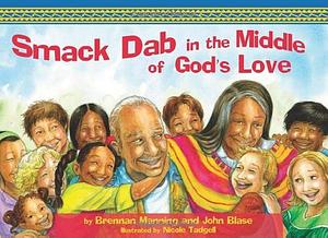 Smack-Dab in the Middle of God's Love by John Blase, Brennan Manning, Brennan Manning