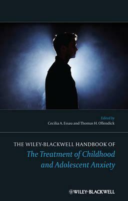 The Wiley-Blackwell Handbook of the Treatment of Childhood and Adolescent Anxiety by 