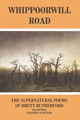 Whippoorwill Road: The Supernatural Poems by Brett Rutherford
