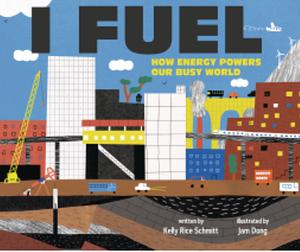 I Fuel: How Energy Powers Our Busy World by Kelly Rice Schmitt