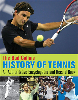 The Bud Collins History of Tennis: An Authoritative Encyclopedia and Record Book by Bud Collins