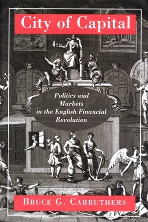 City of Capital: Politics and Markets in the English Financial Revolution (Revised) by Bruce G. Carruthers