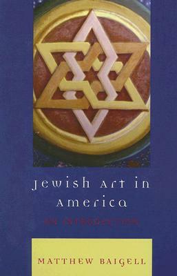 Jewish Art in America: An Introduction by Matthew Baigell