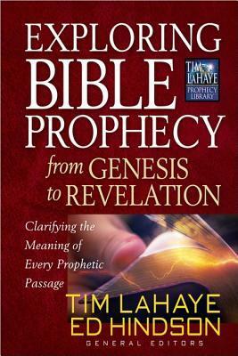 Exploring Bible Prophecy from Genesis to Revelation: Clarifying the Meaning of Every Prophetic Passage by Tim LaHaye, Ed Hindson