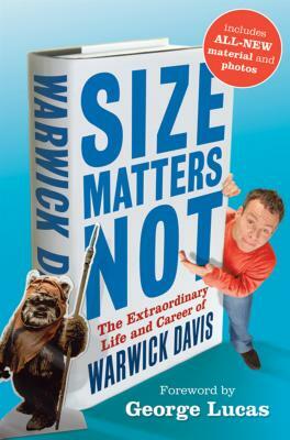 Size Matters Not: The Extraordinary Life and Career of Warwick Davis by Warwick Davis