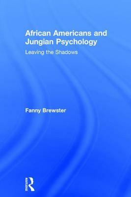 African Americans and Jungian Psychology: Leaving the Shadows by Fanny Brewster