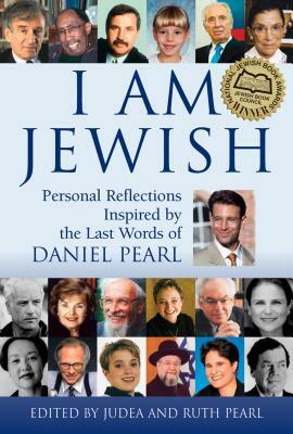 I Am Jewish: Personal Reflections Inspired by the Last Words of Daniel Pearl by 