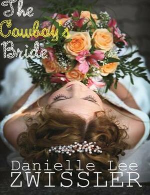 The Cowboy's Bride by Danielle Lee Zwissler