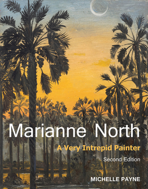 Marianne North: A Very Intrepid Painter - Second Edition by Michelle Payne