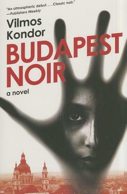 Budapest Noir by Vilmos Kondor