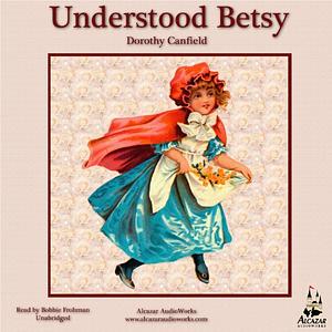 Understood Betsy by Dorothy Canfield Fisher