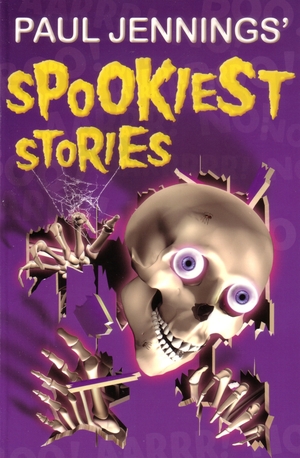 Paul Jenning's Spookiest Stories by Paul Jennings