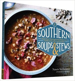 Southern Soups & Stews: More Than 75 Recipes from Burgoo and Gumbo to Etouffée and Fricassee by Nancie McDermott, Leigh Beisch