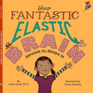 Your Fantastic Elastic Brain: Stretch It, Shape It by Joann Deak