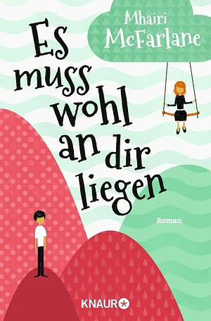 Es muss wohl an dir liegen: Roman by Katharina Volk, Mhairi McFarlane