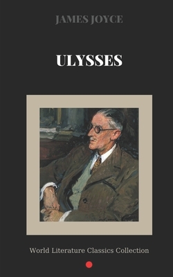 Ulysses by James Joyce (World Literature Classics Collection) by James Joyce