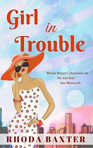 Girl In Trouble: A slow burn romance by Rhoda Baxter, Rhoda Baxter