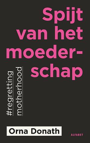 Spijt van het moederschap: #regrettingmotherhood by Orna Donath