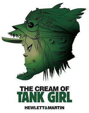 The Cream of Tank Girl: The Art and Craft of a Comics Icon by Alan C. Martin