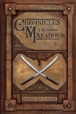 Chronicles of Maradoum Volume 1: A Fantasy Anthology by Ross Hughes