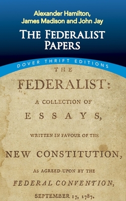 The Federalist Papers by Alexander Hamilton, James Madison, John Jay