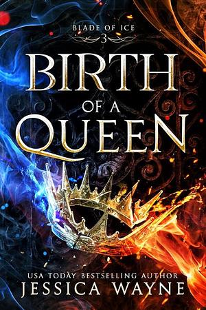 Birth of a Queen by Jessica Wayne