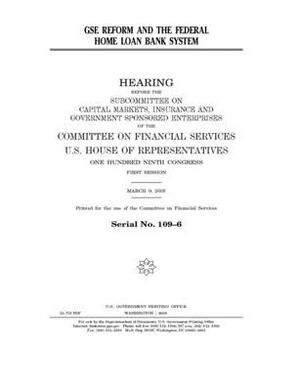 GSE reform and the Federal Home Loan Bank System by Committee on Financial Services (house), United S. Congress, United States House of Representatives