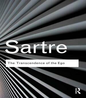 The Transcendence of the Ego: A Sketch for a Phenomenological Description by Jean-Paul Sartre