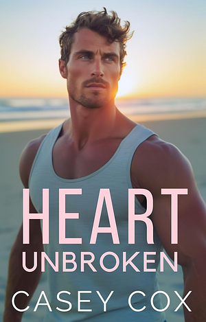 Heart Unbroken by Casey Cox
