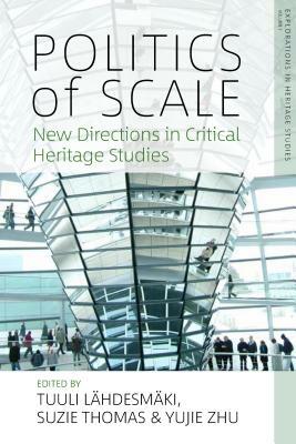 Politics of Scale: New Directions in Critical Heritage Studies by 