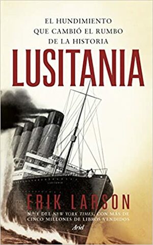 Lusitania: El hundimiento que cambió el rumbo de la historia by Erik Larson