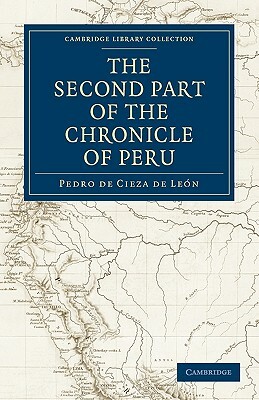 The Second Part of the Chronicle of Peru: Volume 2 by Pedro De Cieza De Leon, Cieza De Leon Pedro De
