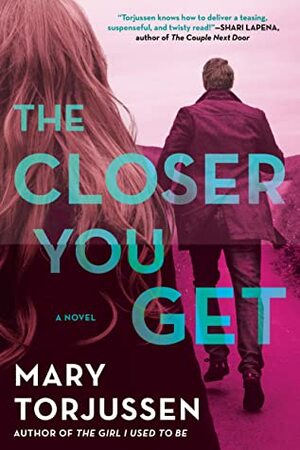 The Closer You Get by Mary Torjussen