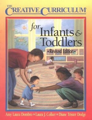 Creative Curriculum for Infants & Toddlers-Revised Edition by Diane Trister Dodge, Amy Laura Dombro