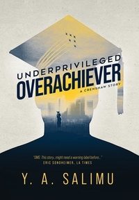Underprivileged Overachiever: A Crenshaw Story by Y.A. Salimu