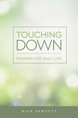 Touching Down: Prayers for Daily Life by Nick Fawcett