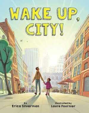 Wake Up, City! by Laure Fournier, Erica Silverman