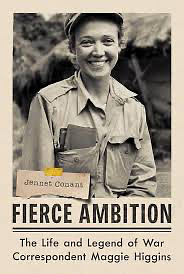 Fierce Ambition: The Life and Legend of War Correspondent Maggie Higgins by Jennet Conant
