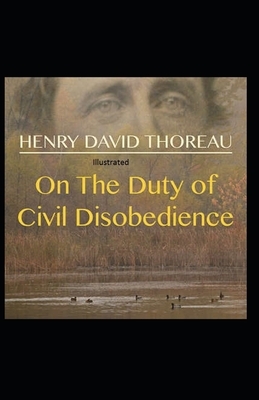 On the Duty of Civil Disobedience Illustrated by Henry David Thoreau