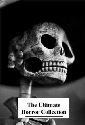 The Ultimate Horror Collection, Volume 1 by William Hope Hodgson, Bram Stoker, Mary Wollstonecraft Shelley, Thomas Love Peacock
