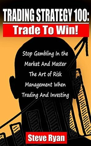 Trading Strategy 100: From Gambler To Trader: How To Develop A Profitable Trading Mindset, Make Money With Stock Chart Analysis When Swing & Day Trading, ... As Business (Day Trading & Swing Trading) by Steve Ryan