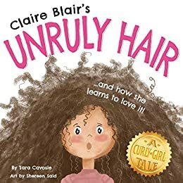 Claire Blair's Unruly Hair: A Curly-Girl Tale by Tara Cavosie