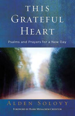 This Grateful Heart: Psalms and Prayers for a New Day by Alden Solovy