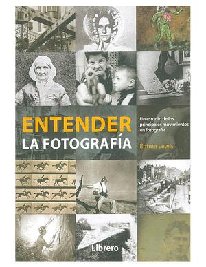 Entender la fotografía by Emma Lewis