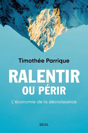 Ralentir ou périr: L'économie de la décroissance by Timothée Parrique